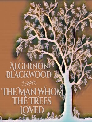 cover image of The Man Whom the Trees Loved